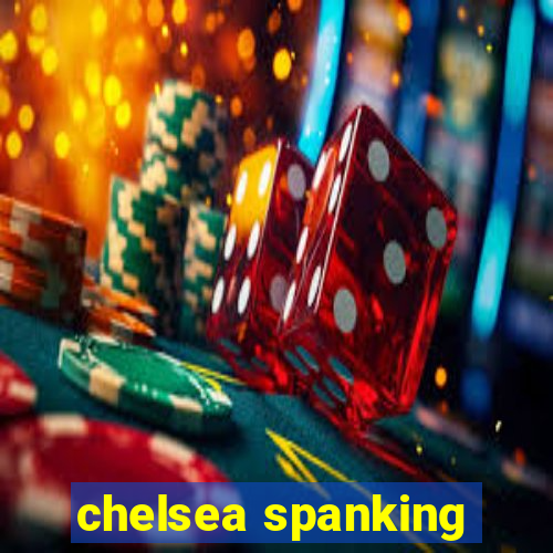 chelsea spanking